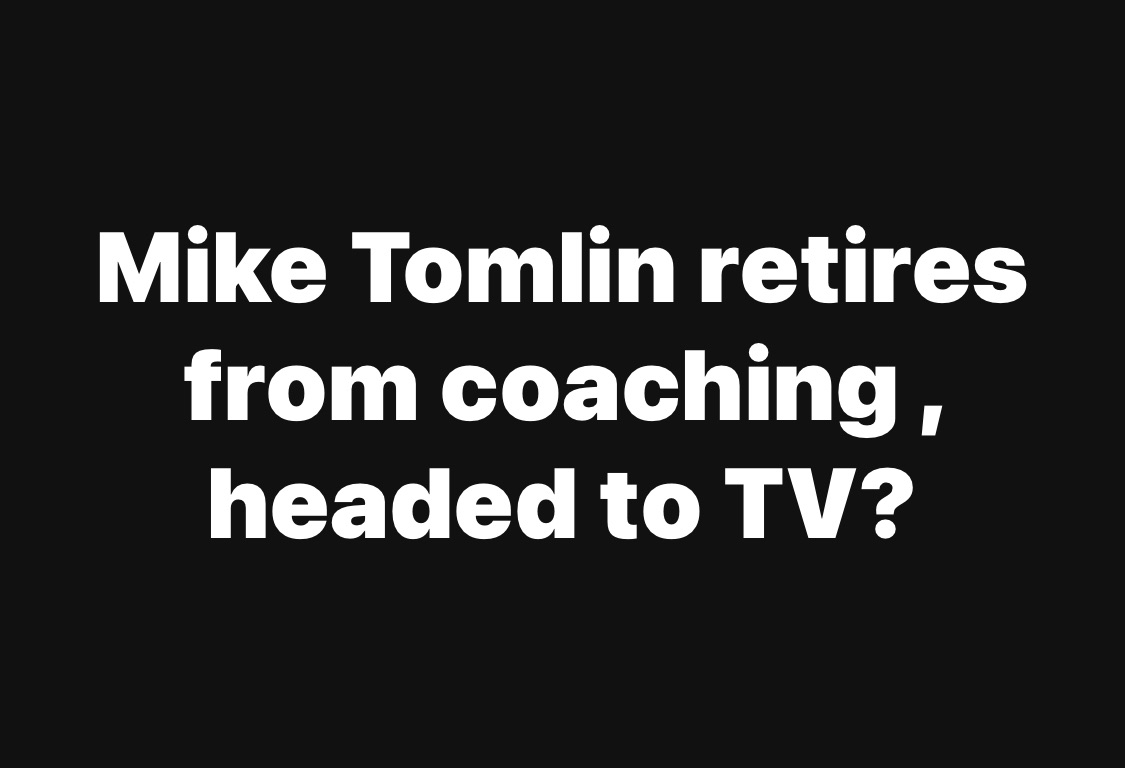 Mike Tomlin retires from coaching , headed to TV?
