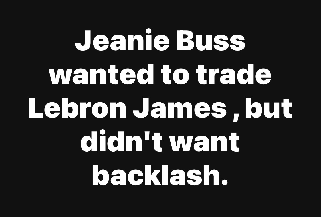 Jeanie Buss wanted to trade Lebron James , but didn’t want backlash.