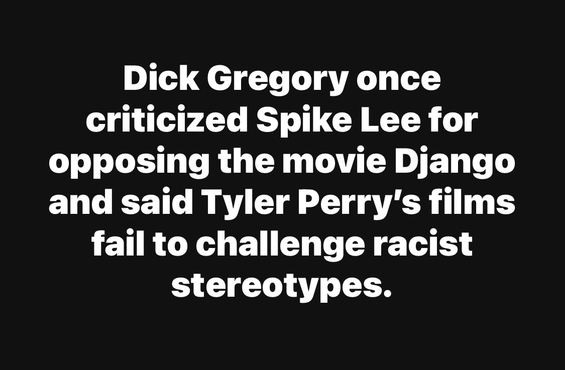 Dick Gregory once criticized Spike Lee for opposing the movie&nbsp;Django&nbsp;and said Tyler Perry’s films fail to challenge racist stereotypes.