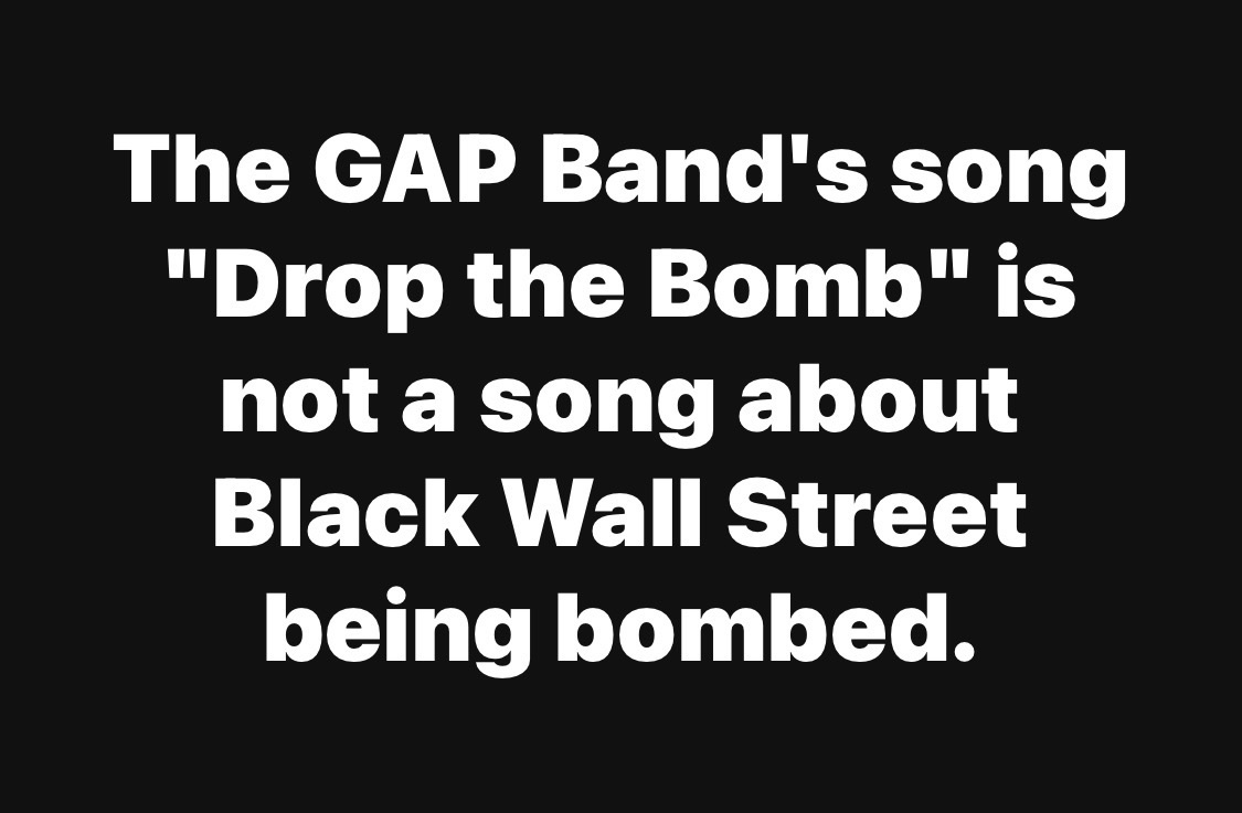 The GAP Band’s song “Drop the Bomb” is not a song about Black Wall Street being bombed.
