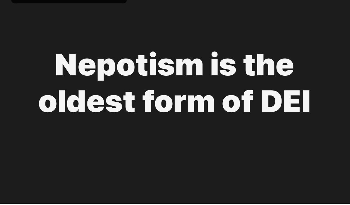 Nepotism is the oldest form of DEI