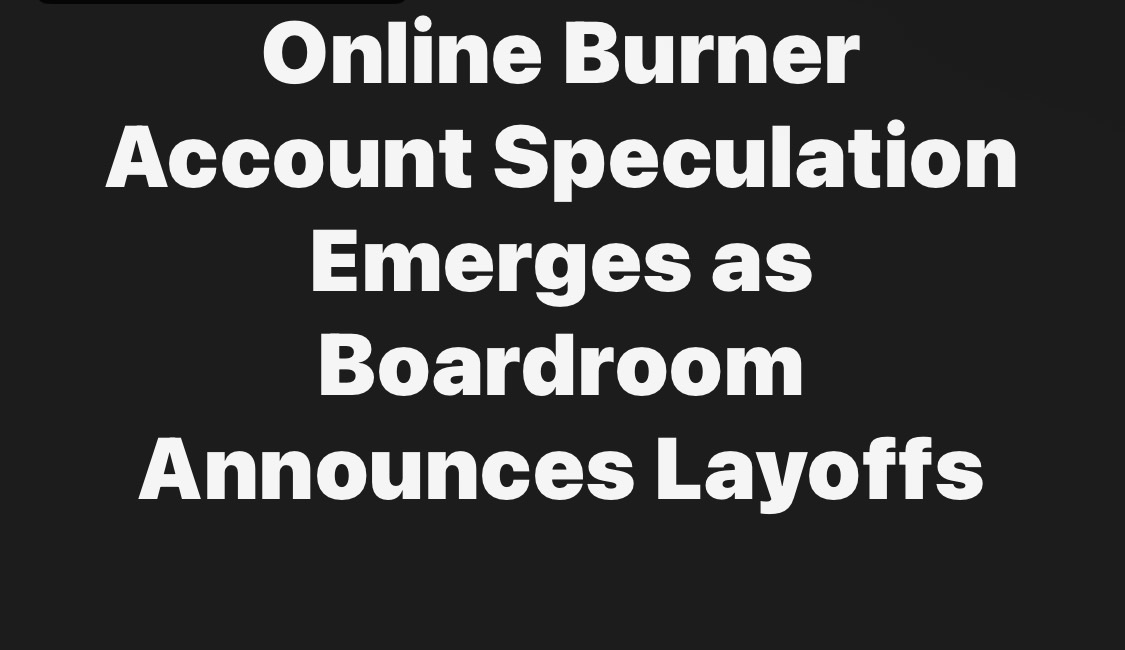 Online Burner Account Speculation Emerges as Boardroom Announces Layoffs